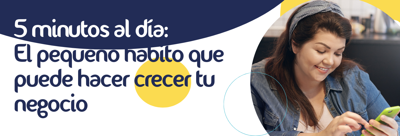 5 minutos al día: El pequeño hábito que puede hacer crecer tu negocio